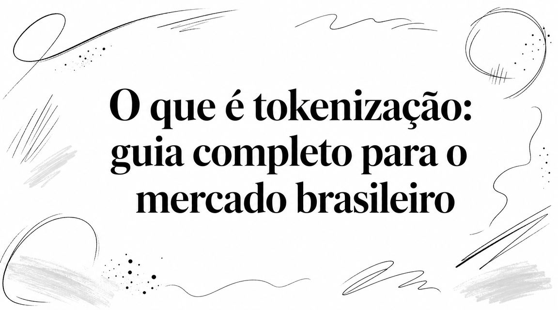 O que é tokenização: guia completo para o mercado brasileiro