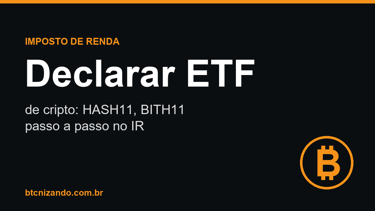 Como declarar HASH11, BITH11 e ETFs de cripto no imposto de renda
