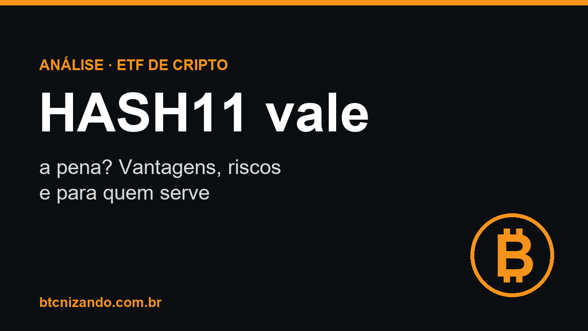 HASH11 vale a pena? Vantagens, riscos e para quem serve